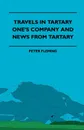 Travels in Tartary - One's Company and News from Tartary - Herbert Myrick, Peter Fleming