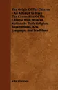 The Origin of the Chinese - An Attempt to Trace the Connection of the Chinese with Western Nations in Their Religion, Superstitions, Arts, Language, a - John Chalmers
