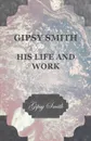 Gipsy Smith - His Life and Work - Gipsy Smith