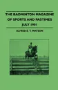 The Badminton Magazine Of Sports And Pastimes - July 1901 - Containing Chapters On. With The Hobart Hounds, Fishing In New Guinea, American Training Methods And Notes On Sport In Sardinia - Alfred E. T. Watson