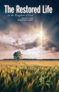 The Restored Life. in the Kingdom of God - Richard T. Case, Lawrence A. Collett