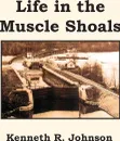 Life in the Muscle Shoals - Kenneth R. Johnson