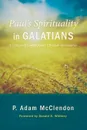 Paul's Spirituality in Galatians - P. Adam McClendon