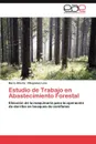 Estudio de Trabajo En Abastecimiento Forestal - Mario Alberto Villag Mez Loza