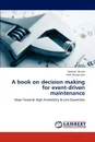 A Book on Decision Making for Event-Driven Maintenance - Khaira Aashish, Jain Amit Kumar