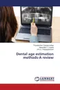 Dental age estimation methods-A review - Chandramohan Priyadarshini, Puranik Manjunath P., Rajagopalachari Uma S.