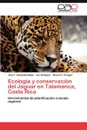 Ecologia y Conservacion del Jaguar En Talamanca, Costa Rica - Jos F. Gonz Lez-Maya, Jan Schipper, Bryan G. Finegan