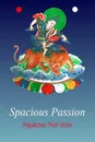 Spacious Passion .paperback. - Ngakma Nor'dzin