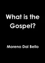 What is the Gospel? - Moreno Dal Bello