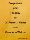 Progenitors and Progeny of Dr. Pierre J. Fisher and Carol Ann Walton - MD Pierre J. Fisher