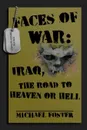 Faces of War. Iraq, the Road to Heaven or Hell - Michael Foster