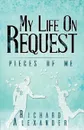 My Life On Request - Pieces of Me - Richard Alexander