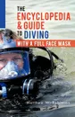 The Encyclopedia & Guide to Diving with a Full Face Mask - Matthew W. Robinson