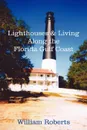 Lighthouses and Living Along the Florida Gulf Coast - William Roberts