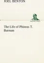 The Life of Phineas T. Barnum - Joel Benton