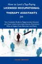 How to Land a Top-Paying Licensed Occupational Therapy Assistants Job. Your Complete Guide to Opportunities, Resumes and Cover Letters, Interviews, Sa - Henry Brown