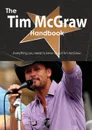 The Tim McGraw Handbook - Everything You Need to Know about Tim McGraw - Emily Smith