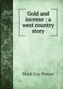 Gold and incense : a west country story - Mark Guy Pearse