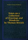 Notes on a Collection of Drawings and Woodcuts by Thomas Bewick - Frederic George Stephens