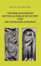 Transkaukasiens mittelalterliche Kunst und die europaische Romanik - Edith Neubauer