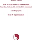 Wer ist Alexander Grothendieck? Anarchie, Mathematik, Spiritualitat, Einsamkeit  Eine Biographie  Teil 3. Spiritualitat - Winfried Scharlau