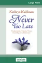 Never Too Late (16pt Large Print Edition) - Kathryn Kuhlman