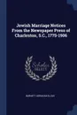 Jewish Marriage Notices From the Newspaper Press of Charleston, S.C., 1775-1906 - Barnett Abraham Elzas