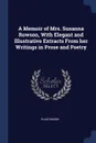 A Memoir of Mrs. Susanna Rowson, With Elegant and Illustrative Extracts From her Writings in Prose and Poetry - Elias Nason