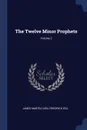 The Twelve Minor Prophets; Volume 2 - James Martin, Carl Friedrich Keil