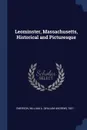 Leominster, Massachusetts, Historical and Picturesque - William A. 1851- Emerson