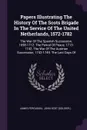 Papers Illustrating The History Of The Scots Brigade In The Service Of The United Netherlands, 1572-1782. The War Of The Spanish Succession, 1698-1712. The Period Of Peace, 1713-1742. The War Of The Austrian Succession, 1742-1749. The Last Days Of - James Ferguson
