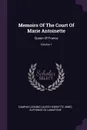 Memoirs Of The Court Of Marie Antoinette. Queen Of France; Volume 1 - Campan (Jeanne-Louise-Henriette, Mme)