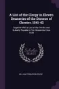 A List of the Clergy in Eleven Deaneries of the Diocese of Chester. 1541-42. Together With a List of the Tenths and Subsidy Payable in Ten Deaneries Circa 1538 - William Fergusson Irvine