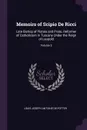 Memoirs of Scipio De Ricci. Late Bishop of Pistoia and Prato, Reformer of Catholicism in Tuscany Under the Reign of Leopold; Volume 2 - Louis Joseph Antoine De Potter