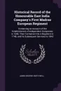 Historical Record of the Honourable East India Company's First Madras European Regiment. Containing an Account of the Establishment of Independent Companies in 1645; Their Formation Into a Regiment in 1748; and Its Subsequent Services to 1842 - James George Smith Neill