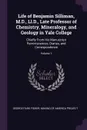 Life of Benjamin Silliman, M.D., Ll.D., Late Professor of Chemistry, Mineralogy, and Geology in Yale College. Chiefly From His Manuscript Reminiscences, Diaries, and Correspondence; Volume 1 - George Park Fisher