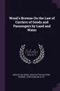 Wood's Browne On the Law of Carriers of Goods and Passengers by Land and Water - Horace Gay Wood, John Hutton Balfour Browne, Lewis Edmund Glyn