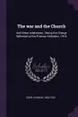 The war and the Church. And Other Addresses ; Being the Charge Delivered at his Primary Visitation, 1914 - Charles Gore