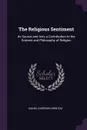The Religious Sentiment. Its Source and Aim; a Contribution to the Science and Philosophy of Religion - Daniel Garrison Brinton