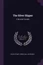 The Silver Slipper. A Musical Comedy - Leslie Stuart, Owen Hall, WH Risque