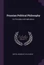 Prussian Political Philosophy. Its Principles and Implications - Westel Woodbury Willoughby
