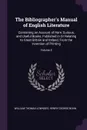 The Bibliographer's Manual of English Literature. Containing an Account of Rare, Curious, and Useful Books, Published in Or Relating to Great Britain and Ireland, From the Invention of Printing; Volume 5 - William Thomas Lowndes, Henry George Bohn
