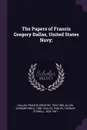 The Papers of Francis Gregory Dallas, United States Navy; - Francis Gregory Dallas, Gardner Weld Allen, Thomas Stowell Phelps