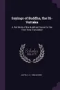 Sayings of Buddha, the Iti-Vuttaka. A Pali Work of the Buddhist Canon for the First Time Translated - Justin H. b. 1884 Moore