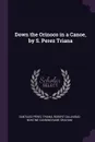 Down the Orinoco in a Canoe, by S. Perez Triana - Santiago Pérez Triana, Robert Gallnigad Bontine Cunning Graham