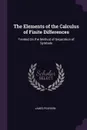 The Elements of the Calculus of Finite Differences. Treated On the Method of Separation of Symbols - James Pearson