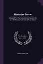 Historiae Sacrae. Adapted To The Hamiltonian System By An Interlineary And Literal Translation - James Hamilton