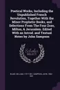 Poetical Works, Including the Unpublished French Revolution, Together With the Minor Prophetic Books, and Selections From The Four Zoas, Milton, & Jerusalem. Edited With an Introd. and Textual Notes by John Sampson - William Blake, John Sampson