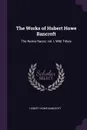 The Works of Hubert Howe Bancroft. The Native Races: vol. I, Wild Tribes - Hubert Howe Bancroft