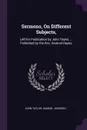 Sermons, On Different Subjects,. Left for Publication by John Taylor, ... Published by the Rev. Samuel Hayes, - John Taylor, Samuel Johnson